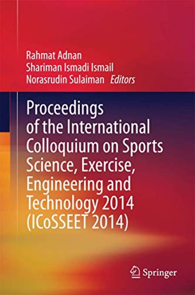 Proceedings of the International Colloquium on Sports Science, Exercise, Engineering and Technology 2014 (ICoSSEET 2014)
