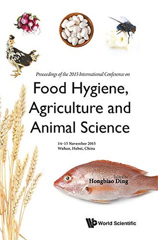 Food Hygiene, Agriculture And Animal Science - Proceedings Of The 2015 International Conference