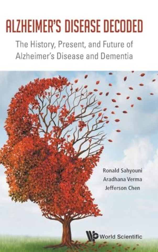 Alzheimer's Disease Decoded: The History, Present, And Future Of Alzheimer's Disease And Dementia
