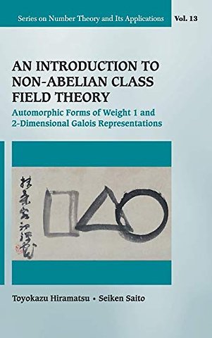 Introduction To Non-abelian Class Field Theory, An: Automorphic Forms Of Weight 1 And 2-dimensional Galois Representations