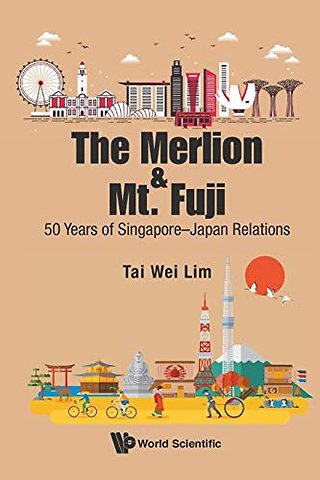 Merlion And Mt. Fuji, The: 50 Years Of Singapore-japan Relations