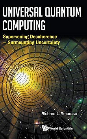 Universal Quantum Computing: Supervening Decoherence - Surmounting Uncertainty