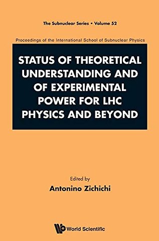 Status Of Theoretical Understanding And Of Experimental Power For Lhc Physics And Beyond - 50th Anniversary Celebration Of The Quark - Proceedings Of The International School Of Subnuclear Physics