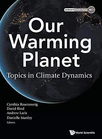 Our Warming Planet: Topics In Climate Dynamics