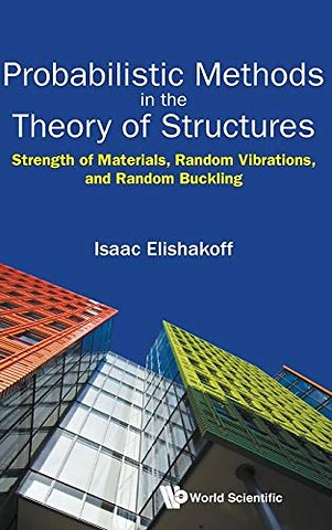Probabilistic Methods In The Theory Of Structures: Strength Of Materials, Random Vibrations, And Random Buckling