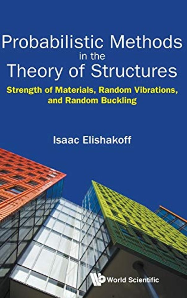 Probabilistic Methods In The Theory Of Structures: Strength Of Materials, Random Vibrations, And Random Buckling