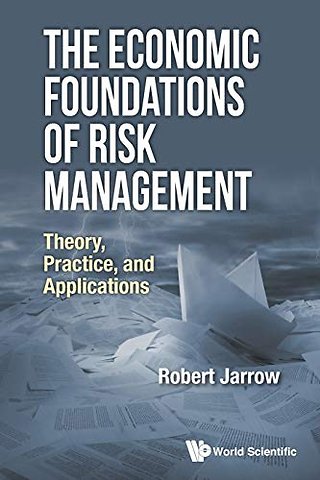 Economic Foundations Of Risk Management, The: Theory, Practice, And Applications