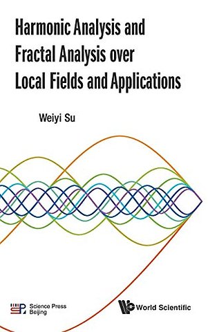 Harmonic Analysis And Fractal Analysis Over Local Fields And Applications