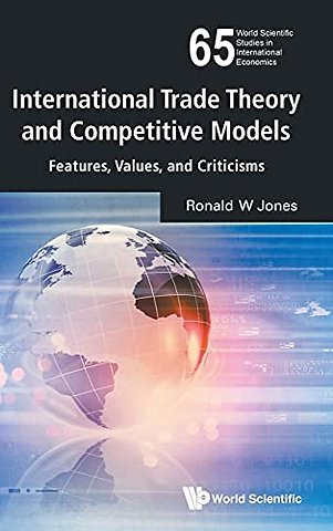 International Trade Theory And Competitive Models: Features, Values, And Criticisms