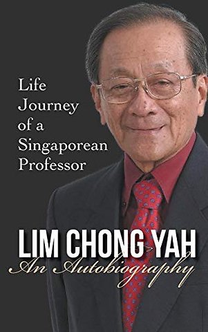 Lim Chong Yah: An Autobiography - Life Journey Of A Singaporean Professor