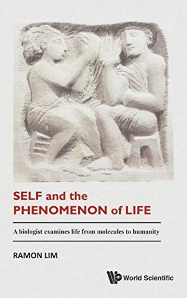 Self And The Phenomenon Of Life: A Biologist Examines Life From Molecules To Humanity