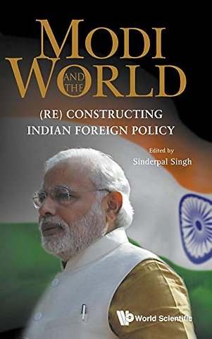 Modi And The World: (Re) Constructing Indian Foreign Policy