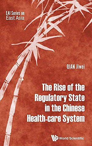 Rise Of The Regulatory State In The Chinese Health-care System, The