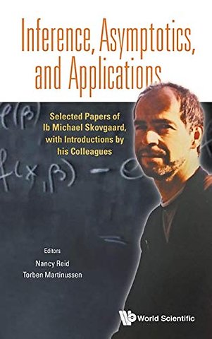 Inference, Asymptotics And Applications: Selected Papers Of Ib Michael Skovgaard, With Introductions By His Colleagues