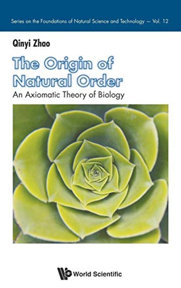 Origin Of Natural Order, The: An Axiomatic Theory Of Biology