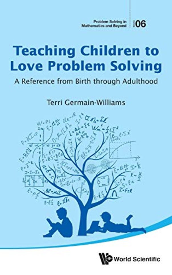 Teaching Children To Love Problem Solving: A Reference From Birth Through Adulthood