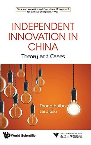 Independent Innovation In China: Theory And Cases