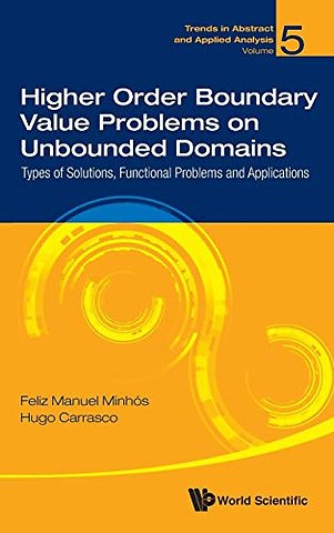 Higher Order Boundary Value Problems On Unbounded Domains: Types Of Solutions, Functional Problems And Applications