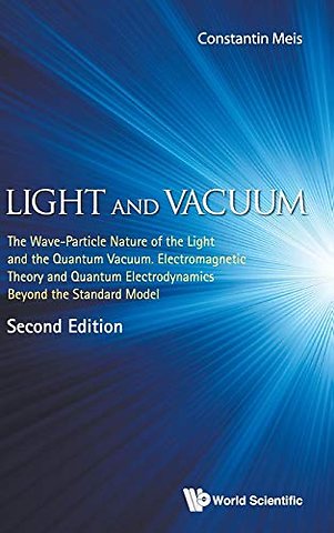 Light And Vacuum: The Wave-particle Nature Of The Light And The Quantum Vacuum. Electromagnetic Theory And Quantum Electrodynamics Beyond The Standard Model