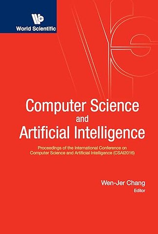 Computer Science And Artificial Intelligence - Proceedings Of The International Conference On Computer Science And Artificial Intelligence (Csai2016)
