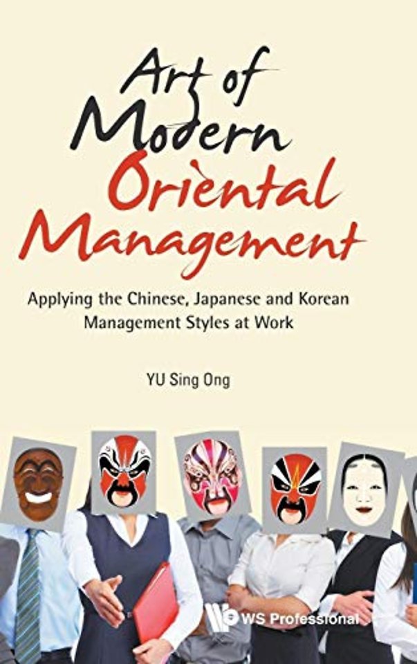 Art Of Modern Oriental Management: Applying The Chinese, Japanese And Korean Management Styles At Work