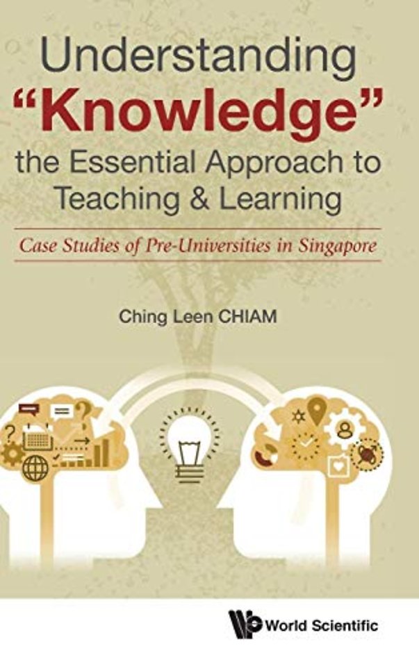 Understanding "Knowledge", The Essential Approach To Teaching & Learning: Case Studies Of Pre-universities In Singapore