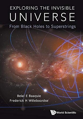 Exploring The Invisible Universe: From Black Holes To Superstrings