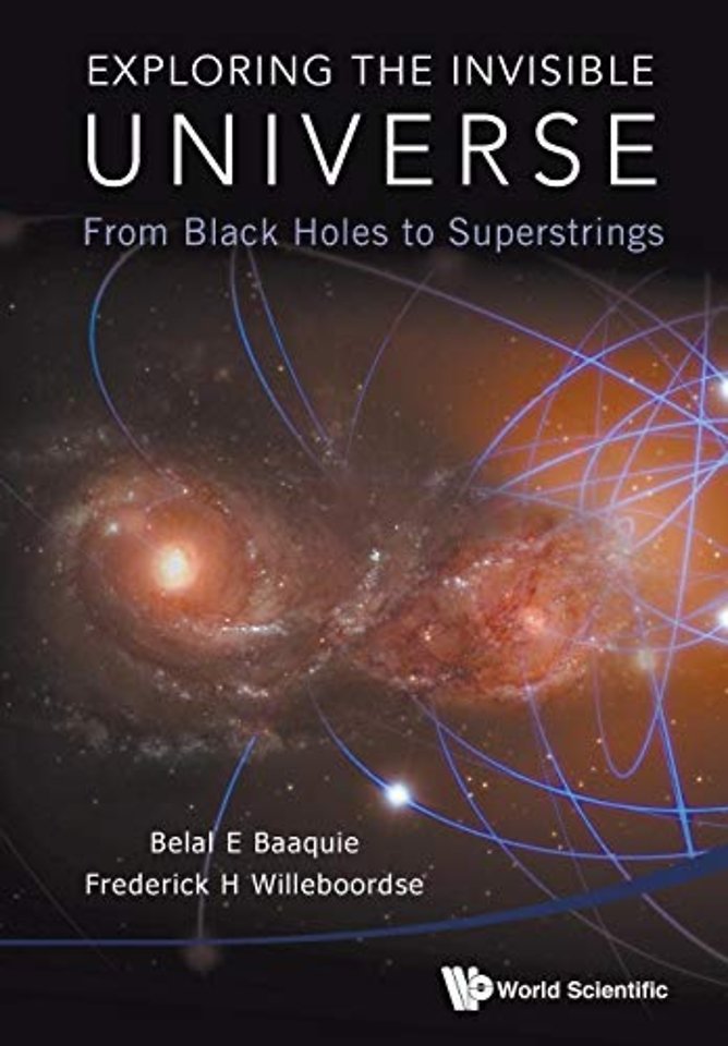 Exploring The Invisible Universe: From Black Holes To Superstrings