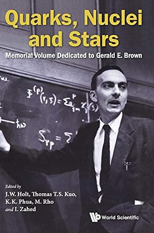Quarks, Nuclei And Stars: Memorial Volume Dedicated For Gerald E Brown