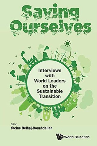 Saving Ourselves: Interviews With World Leaders On The Sustainable Transition