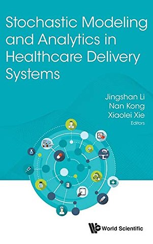 Stochastic Modeling And Analytics In Healthcare Delivery Systems