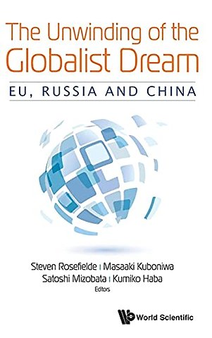 Unwinding Of The Globalist Dream, The: Eu, Russia And China