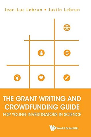 Grant Writing And Crowdfunding Guide For Young Investigators In Science, The