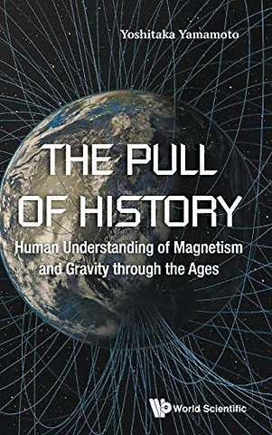 Pull Of History, The: Human Understanding Of Magnetism And Gravity Through The Ages