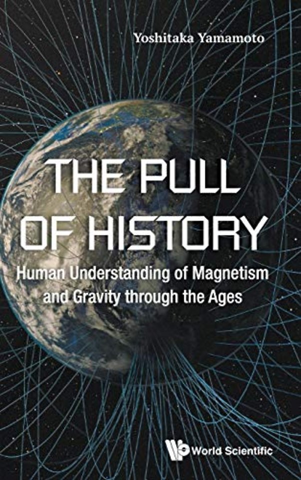 Pull Of History, The: Human Understanding Of Magnetism And Gravity Through The Ages