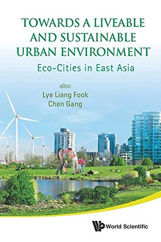 Towards A Liveable And Sustainable Urban Environment: Eco-cities In East Asia