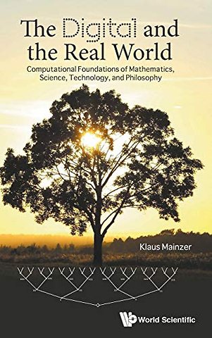 Digital And The Real World, The: Computational Foundations Of Mathematics, Science, Technology, And Philosophy