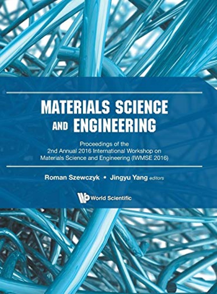 Materials Science And Engineering - Proceedings Of The 2nd Annual International Workshop (Iwmse 2016)