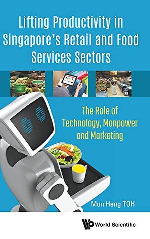 Lifting Productivity In Singapore's Retail And Food Services Sectors: The Role Of Technology, Manpower And Marketing