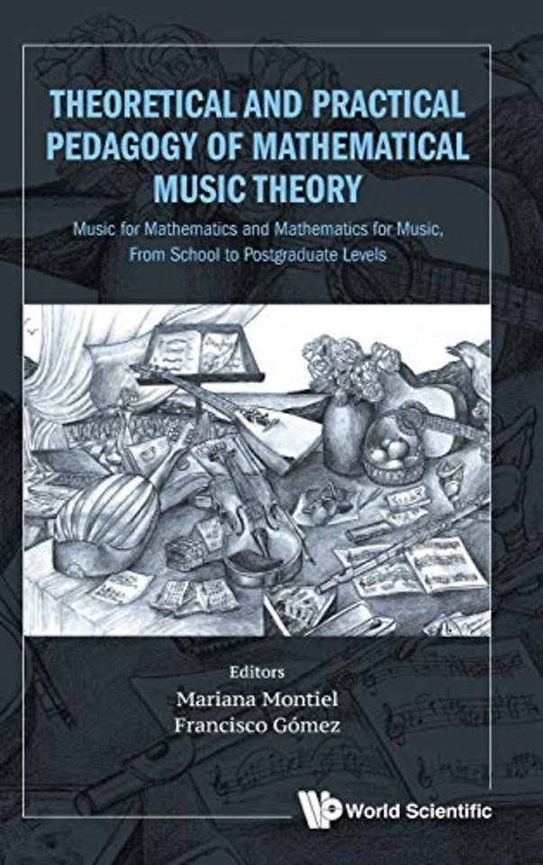 Theoretical And Practical Pedagogy Of Mathematical Music Theory: Music For Mathematics And Mathematics For Music, From School To Postgraduate Levels