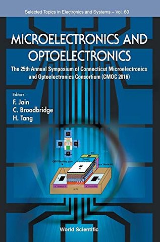 Microelectronics And Optoelectronics: The 25th Annual Symposium Of Connecticut Microelectronics And Optoelectronics Consortium (Cmoc 2016)