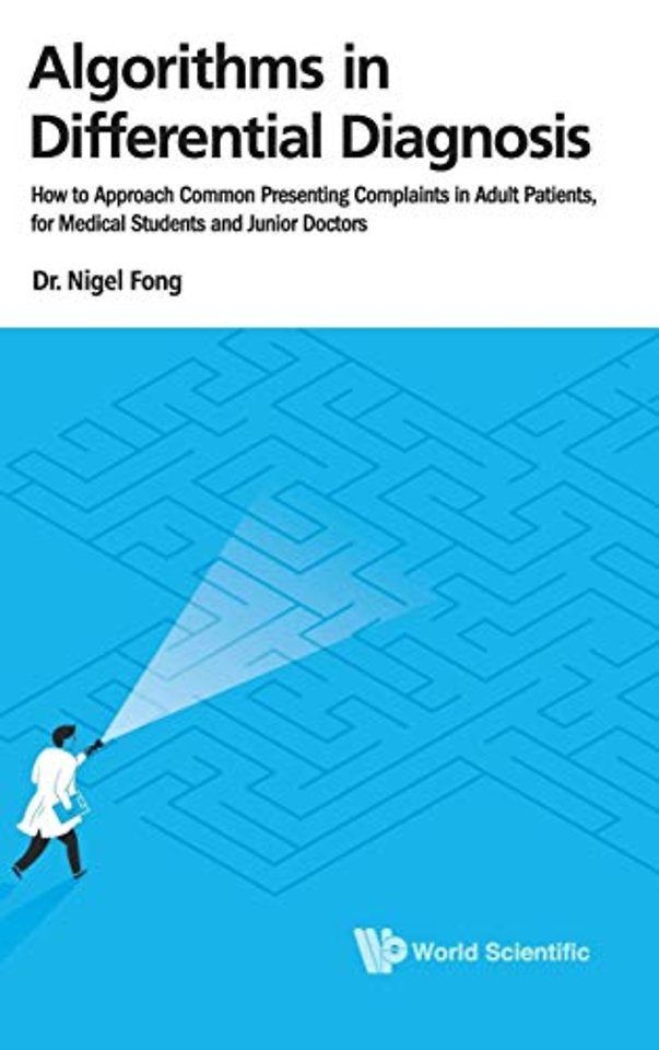 Algorithms In Differential Diagnosis: How To Approach Common Presenting Complaints In Adult Patients, For Medical Students And Junior Doctors