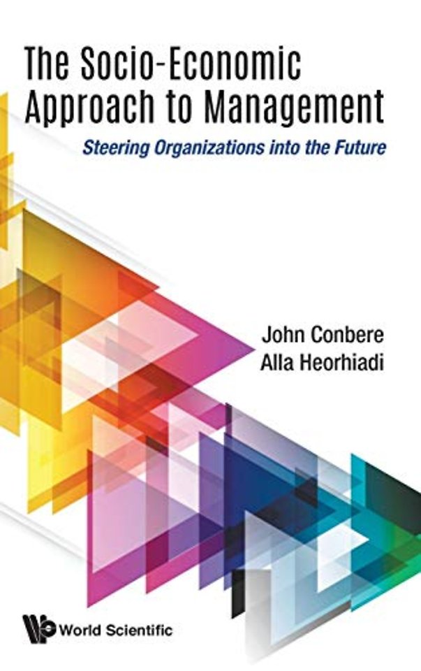 Socio-economic Approach To Management, The: Steering Organizations Into The Future