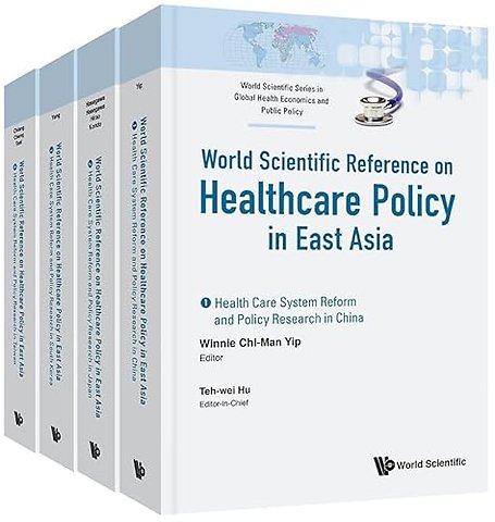 Health Care Policy In East Asia: A World Scientific Reference (In 4 Volumes)