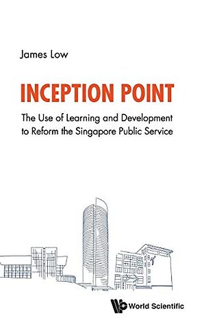 Inception Point: The Use Of Learning And Development To Reform The Singapore Public Service