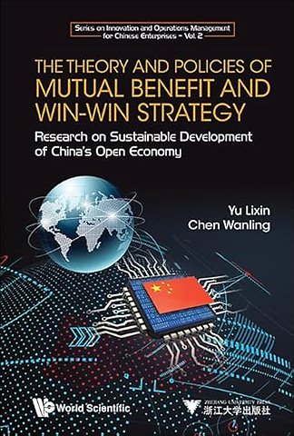 Theory And Policies Of Mutual Benefit And Win-win Strategy, The: Research On Sustainable Development Of China's Open Economy