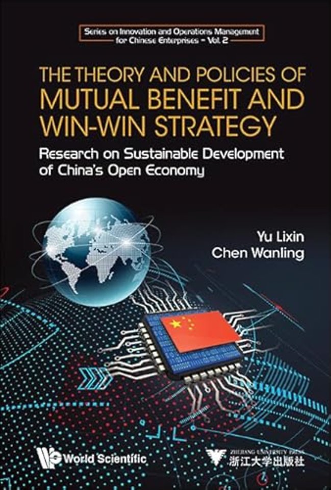 Theory And Policies Of Mutual Benefit And Win-win Strategy, The: Research On Sustainable Development Of China's Open Economy