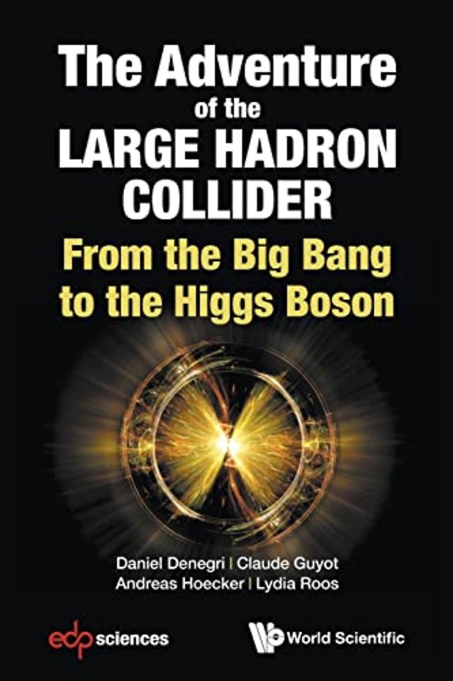 Adventure Of The Large Hadron Collider, The: From The Big Bang To The Higgs Boson