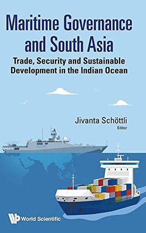 Maritime Governance And South Asia: Trade, Security And Sustainable Development In The Indian Ocean