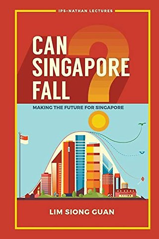 Can Singapore Fall?: Making The Future For Singapore